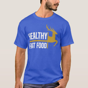 Healthy Fast Food Deer Hunting Eat More Fast Food T-Shirt