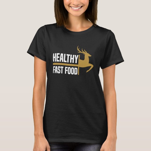 Healthy Fast Food Deer Hunting Eat More Fast Food  T-Shirt (Front)