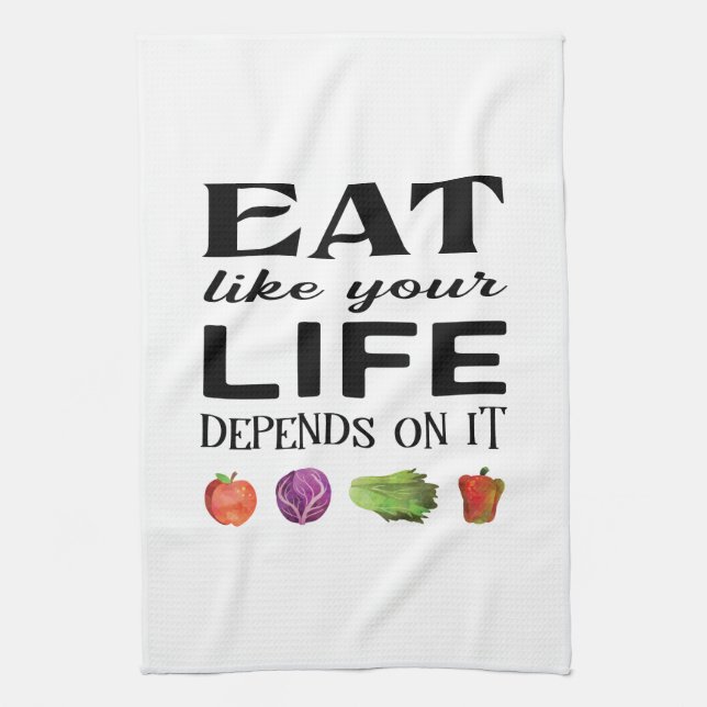 Healthy saying Eat Like Your Life Depends on It Tea Towel (Vertical)