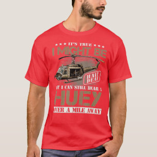 Hear a Huey a Mile Away Vietnam Veteran Uh1 Huey H T-Shirt