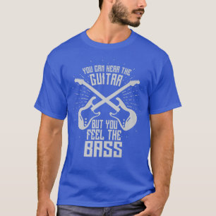 Hear Guitar feel the bass I Guitar rock metal musi T-Shirt