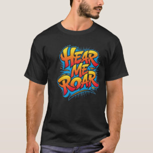Hear Me Roar T-Shirt