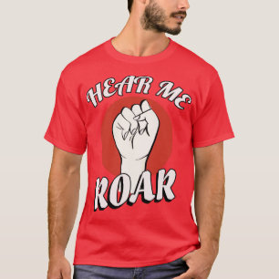 Hear me roar Womens Rights T-Shirt