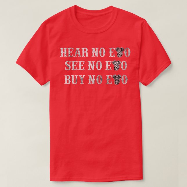 Hear No Evo See No Evo Buy No Evo Motorcycle  T-Shirt (Design Front)