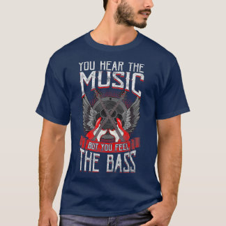 Hear the Music Feel the Bass Player Bassist Gift T-Shirt