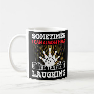 Hear The Ten Pin Laughing Funny Bowler & Bowling  Coffee Mug