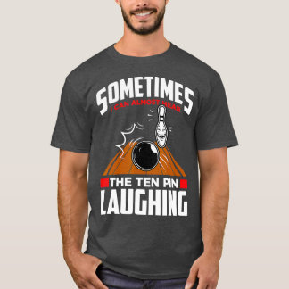 Hear The Ten Pin Laughing  Funny Bowler  Bowling  T-Shirt