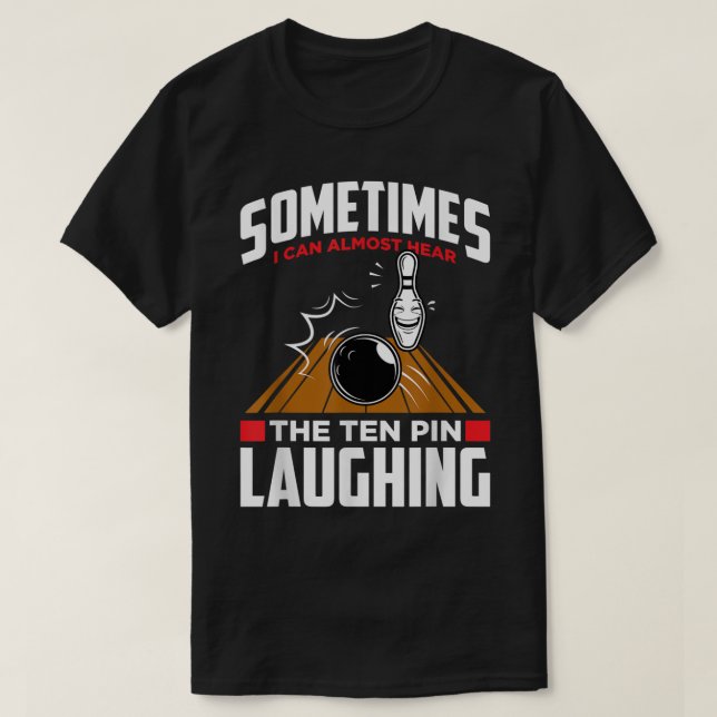 Hear The Ten Pin Laughing - Funny Bowler & Bowling T-Shirt (Design Front)