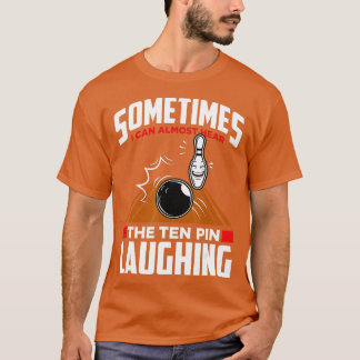 Hear The Ten Pin Laughing  Funny Bowler  Bowling  T-Shirt