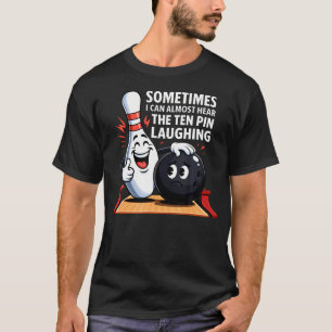 Hear The Ten Pin Laughing Funny Bowling Dad Bowler T-Shirt