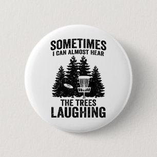 Hear The Trees Laughing Disc Golf Funny Frisbee Go 6 Cm Round Badge