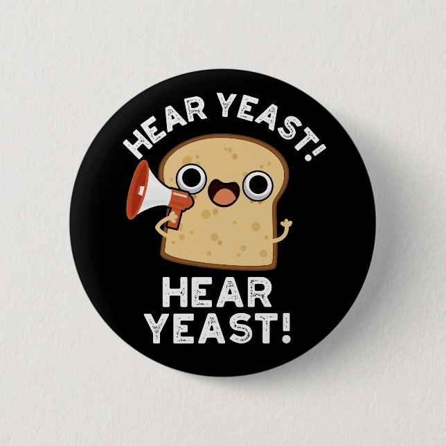 Hear Yeast Hear Yeast Funny Bread Pun Dark BG 6 Cm Round Badge (Front)