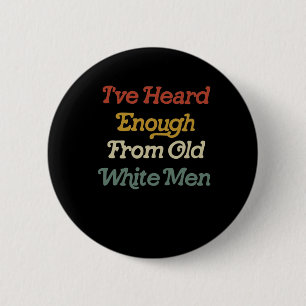 Heard Enough From Old White Men Feminist 6 Cm Round Badge