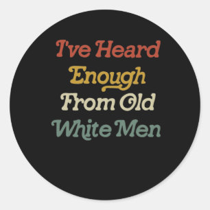 Heard Enough From Old White Men Feminist Classic Round Sticker