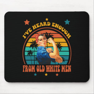 Heard Enough From Old White Men - Feminist Empower Mouse Pad