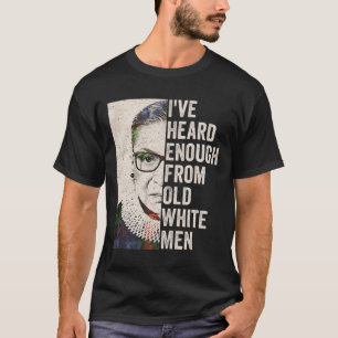 Heard Enough From Old White Men T-Shirt