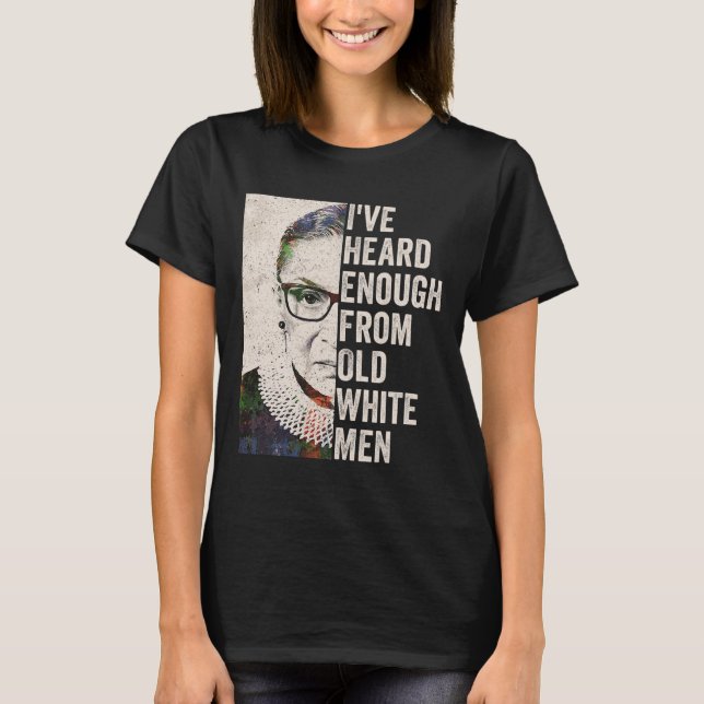 Heard Enough From Old White Men  T-Shirt (Front)