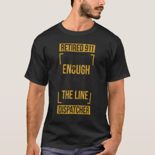 Heard Enough Retired 911 Dispatcher Retirement T-Shirt