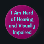 hearing and vision 7.5 cm round badge<br><div class="desc">for those who have some kind of hearing and vision impairment. I have a hard time finding the buttons,  so I made one.</div>
