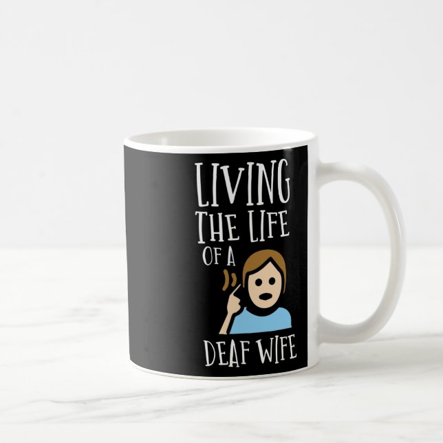 Hearing - Deaf - Unable To Hear - Deaf Awareness A Coffee Mug (Right)