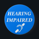 HEARING IMPAIRED 7.5 CM ROUND BADGE<br><div class="desc">This is a 3 inch button as recommended by reviewers.</div>