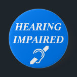 HEARING IMPAIRED 7.5 CM ROUND BADGE<br><div class="desc">This is a 3 inch button as recommended by reviewers.</div>