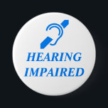 HEARING IMPAIRED 7.5 CM ROUND BADGE<br><div class="desc">This is a 3 inch button as recommended in the reviews.</div>