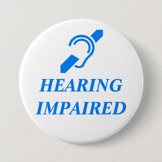 HEARING IMPAIRED 7.5 CM ROUND BADGE