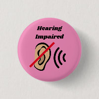 Hearing Impaired badge pinback