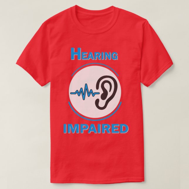 hearing impaired Hearing Impaired Hard Of Hearing T-Shirt (Design Front)