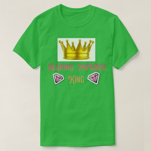 Hearing Impaired King T-Shirt (Design Front)