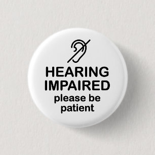 Hearing Impaired Please Be Patient 3 Cm Round Badge