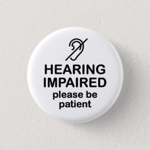 Hearing Impaired Please Be Patient 3 Cm Round Badge