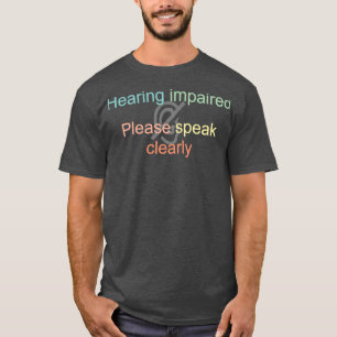 Hearing impaired Please speak clearly Sign Languag T-Shirt