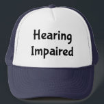 Hearing Impaired Trucker Hat<br><div class="desc">Hearing Impaired Deaf
Perfect assistance to let those around you know you make need to read lips or have them write it out.</div>