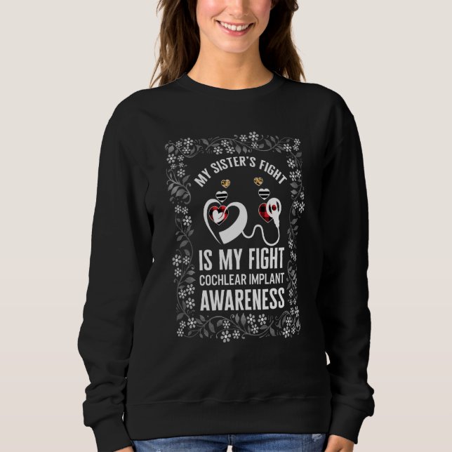 Hearing Loss Awareness My Sister Cochlear Implant  Sweatshirt (Front)