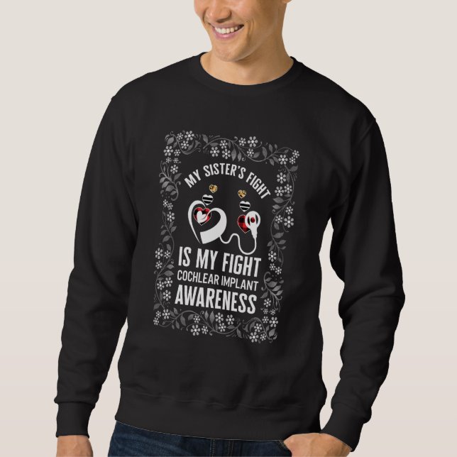 Hearing Loss Awareness My Sister Cochlear Implant  Sweatshirt (Front)