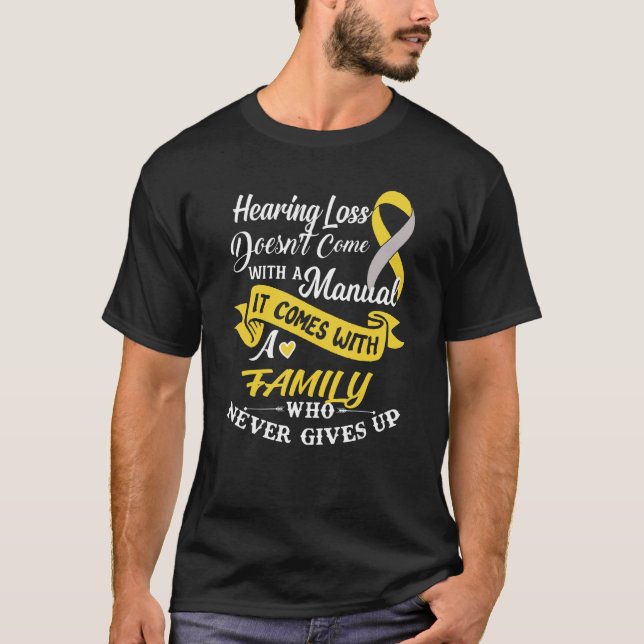 Hearing Loss Comes With A Family Who Never Gives U T-Shirt (Front)