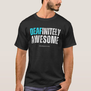 Hearing Loss - Deafinitely Awesome T-Shirt