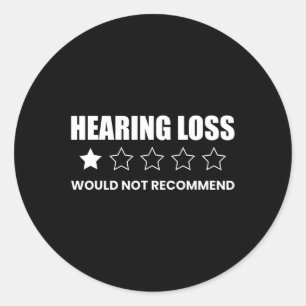 Hearing Loss Would Not Recommend Deafness Awarenes Classic Round Sticker