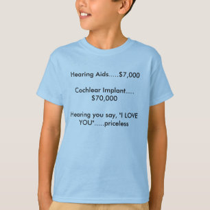 Hearing you say, "I Love You"... priceless Tee