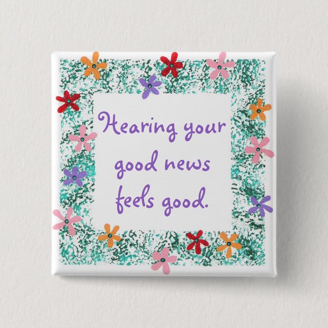 Hearing your good news feels good Affirmation pin (Front)