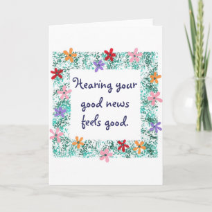 Hearing your good news feels good, greeting cards