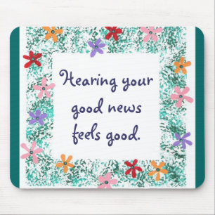 Hearing your good news feels good, mousepads