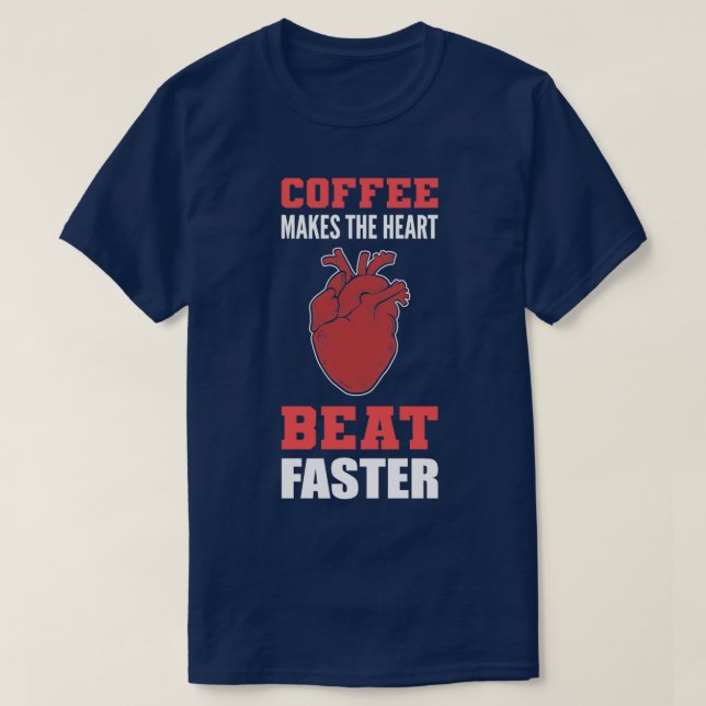 Heart Beat Faster Caffeine Lover Gift T-Shirt (Design Front)