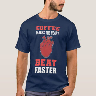 Heart Beat Faster Caffeine Lover Gift T-Shirt