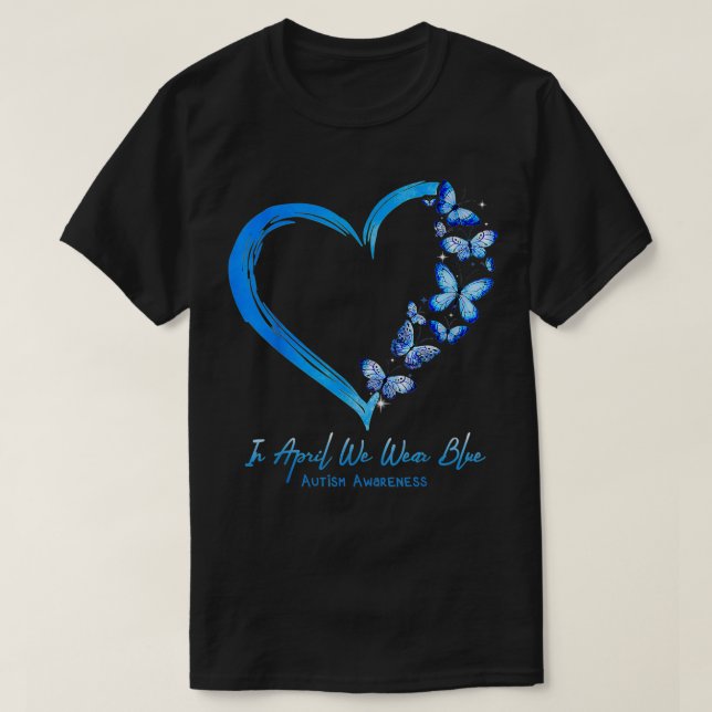 Heart Butterfly Autism In April We Wear Blue Autis T-Shirt (Design Front)