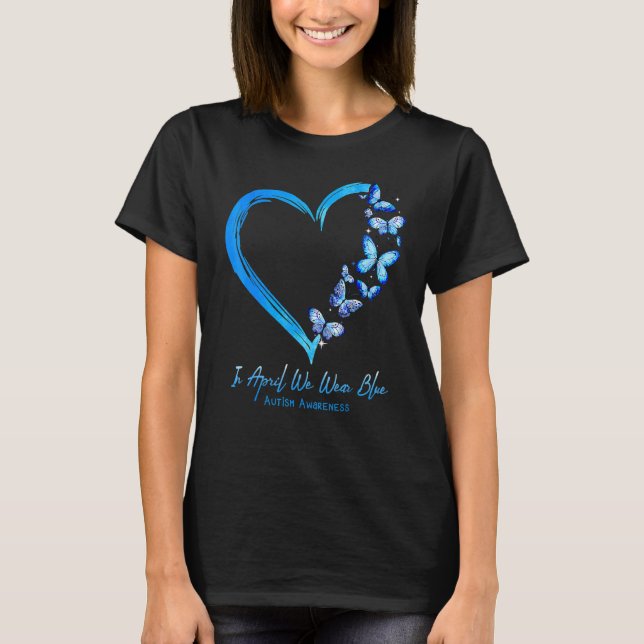 Heart Butterfly Autism In April We Wear Blue Autis T-Shirt (Front)