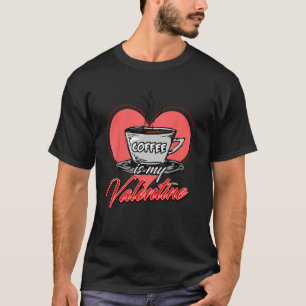 Heart Coffee Is My Valentine's Day T-Shirt