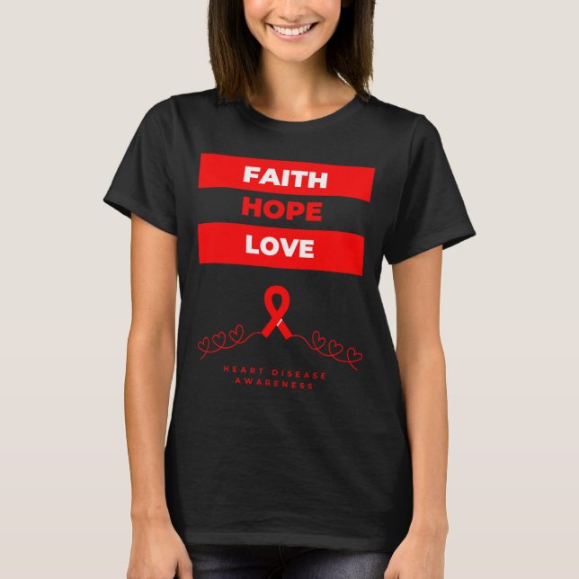 Heart Disease Awareness Faith Hope Love Design  T-Shirt (Front)